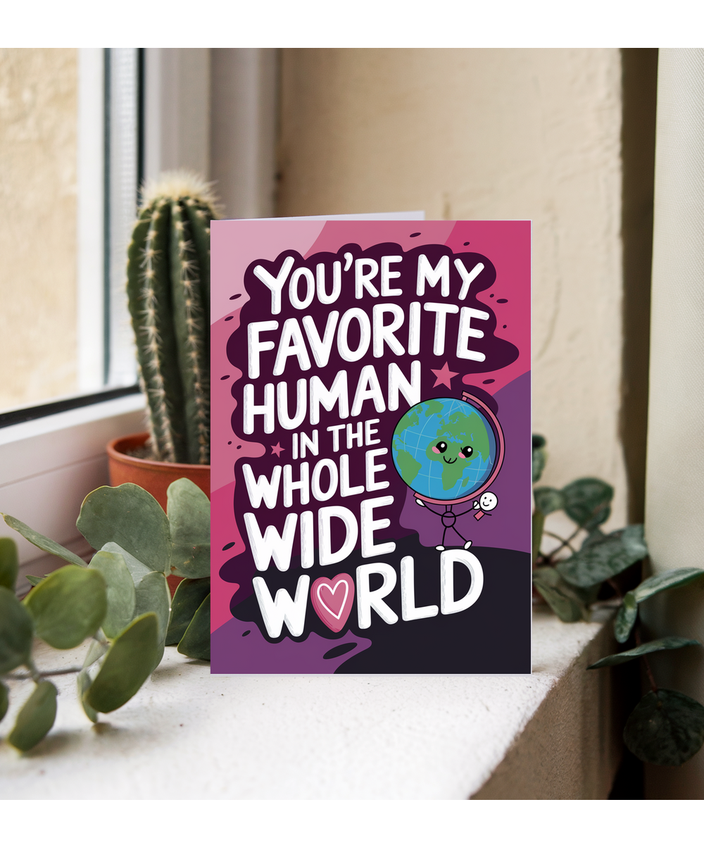 You’re My Favorite Human in the Whole Wide World