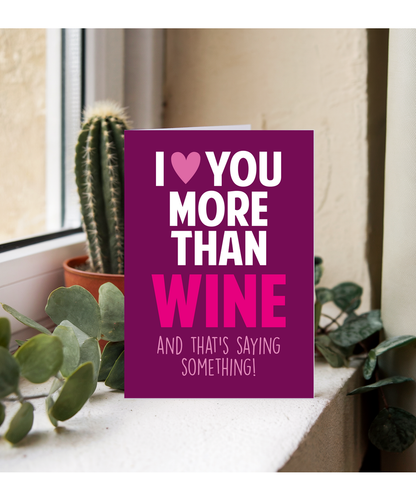 Funny Cheeky Relationship Card I Love You More Than Wine for Birthday or Anniversary