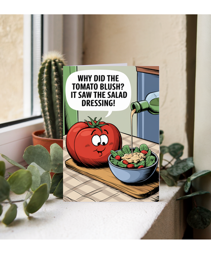 Why did the tomato blush? It saw the salad dressing!