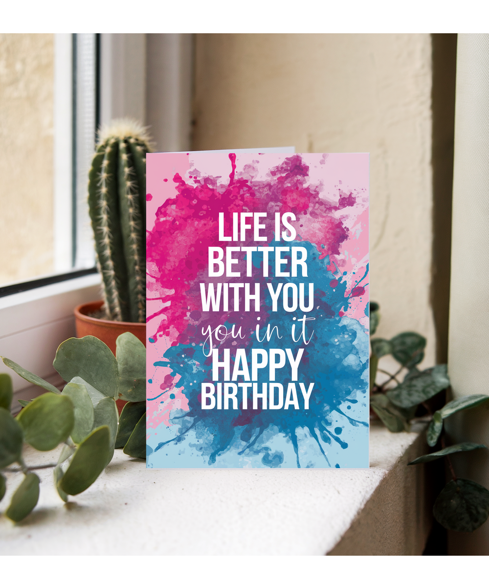 Life Is Better with You in It Happy Birthday