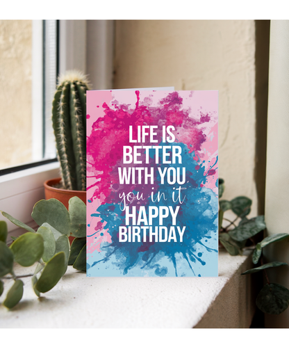 Life Is Better with You in It Happy Birthday
