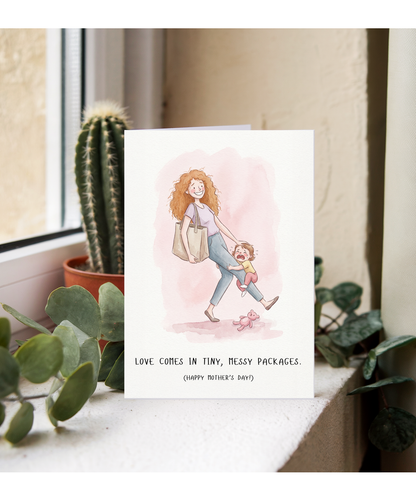 Love comes in tiny, messy packages Happy Mother's day
