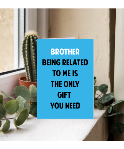 Funny Birthday Card for Brother Only Gift You Need