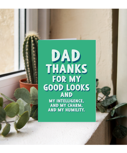 Dad Thanks for My Good Looks and Charm