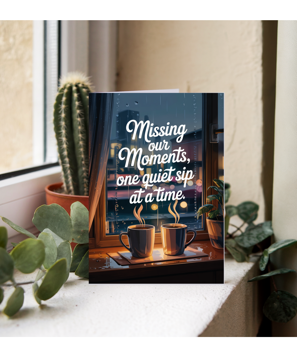 Missing You Sympathy Card Missing Our Moments One Quiet Sip at a Time