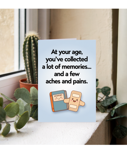At your age, you’ve collected a lot of memories… and a few aches and pains.