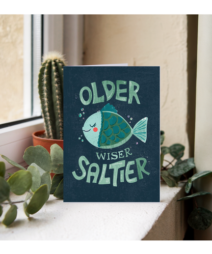 Birthday Older Wiser and Saltier