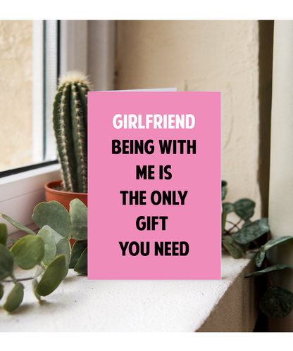Funny Birthday Card for Girlfriend Only Gift You Need