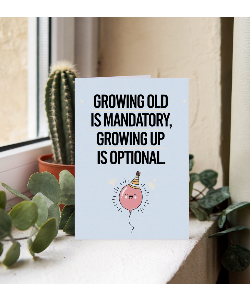 Growing old is mandatory, growing up is optional.