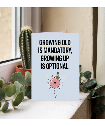 Growing old is mandatory, growing up is optional.