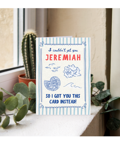 I couldn't get you Jeremiah so I got you this card