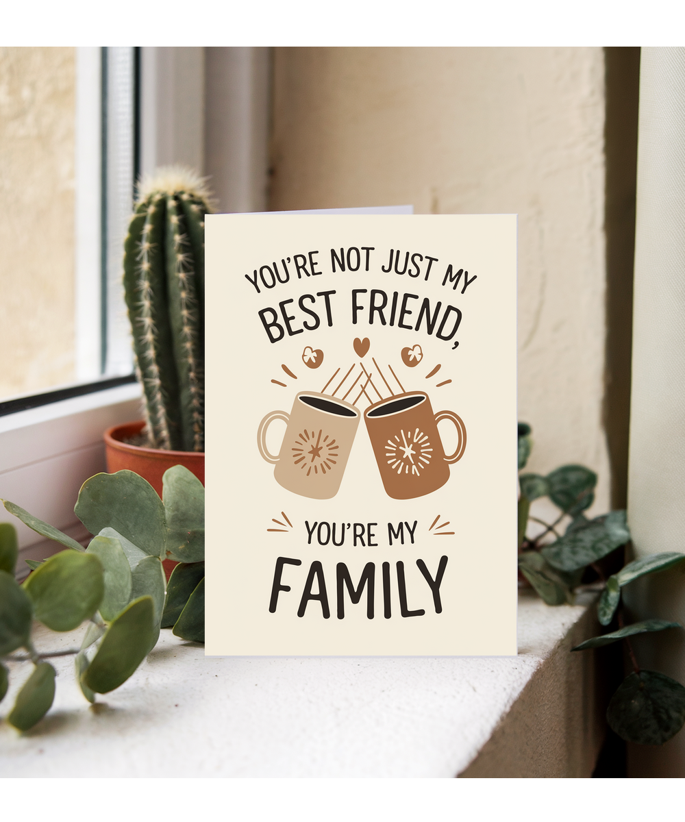 You’re Not Just My Best Friend You’re My Family