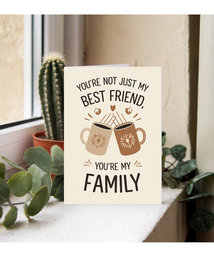 You’re Not Just My Best Friend You’re My Family