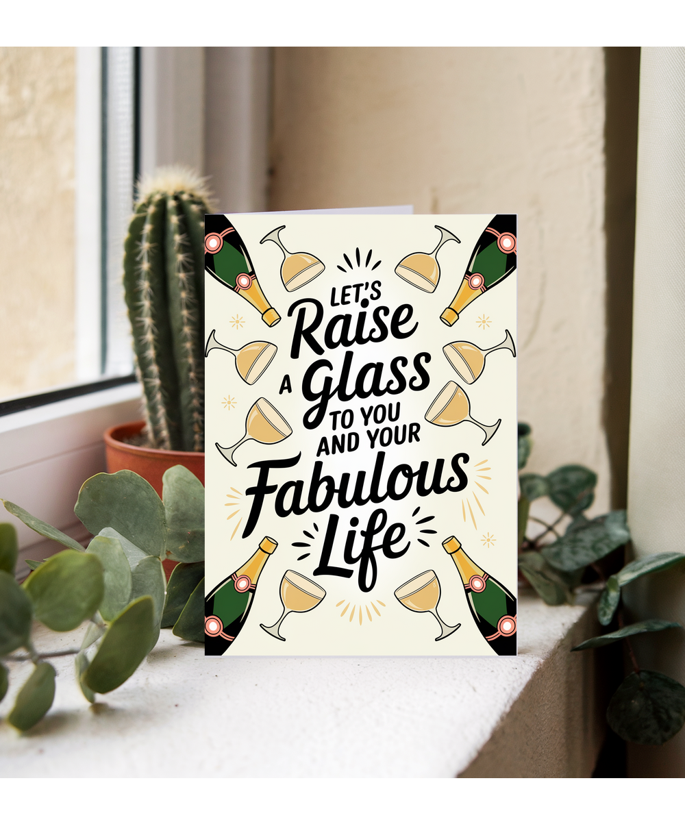 Let’s Raise a Glass to You and Your Fabulous Life