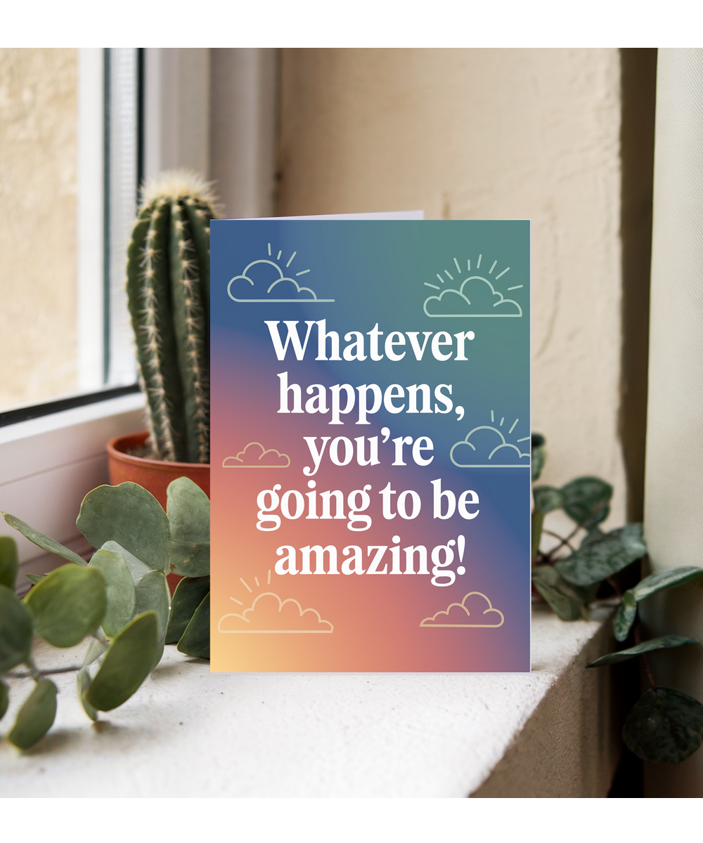 Good Luck Card Whatever Happens You’re Going to Be Amazing