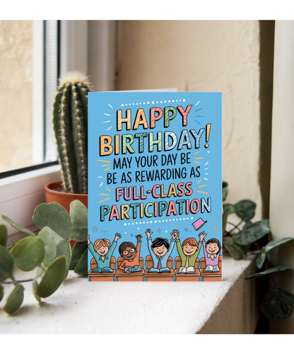 Birthday Card for Teacher May Your Day Be as Rewarding as a Full-Class Participation