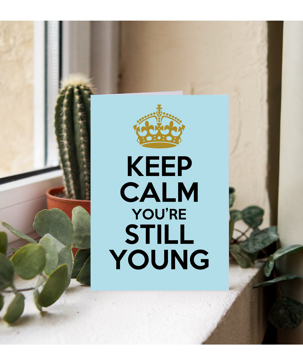 Keep Calm You’re Still Young