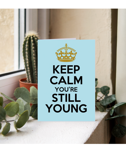 Keep Calm You’re Still Young