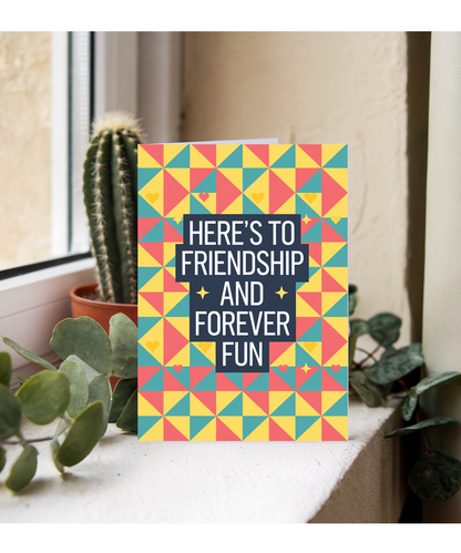 Here’s to Friendship and Forever Fun