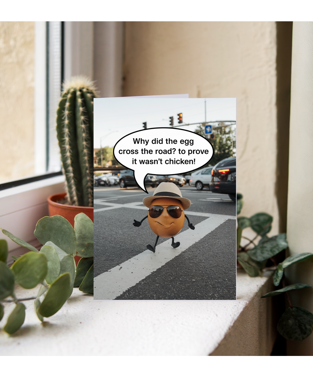 Why did the egg cross the road? To prove it wasn’t chicken!