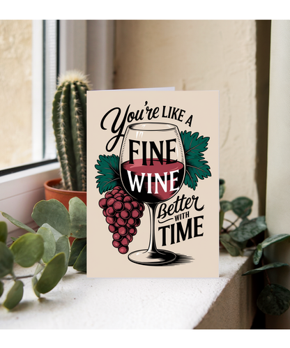 You’re Like a Fine Wine Better with Time