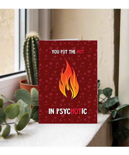 Valentines You put the hot in psychotic