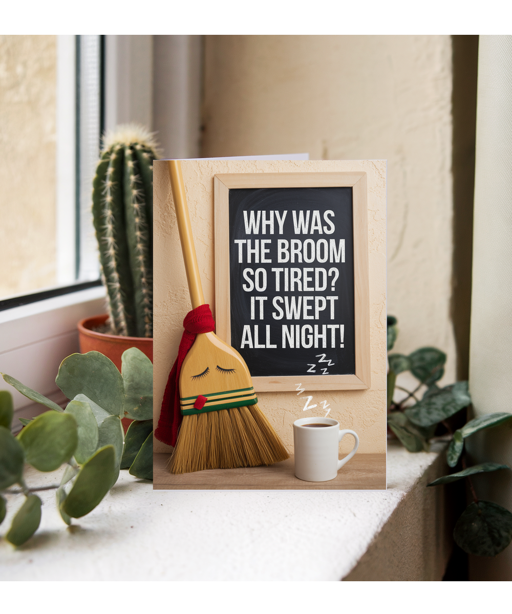 Why was the broom so tired? It swept all night!