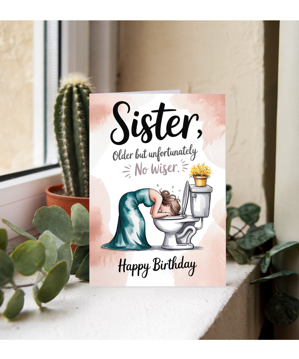 Sister, older but unfortunately no wiser happy birthday