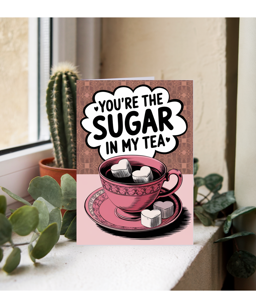 You’re the sugar in my tea Greeting Card
