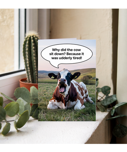 Why did the cow sit down? Because it was udderly tired!