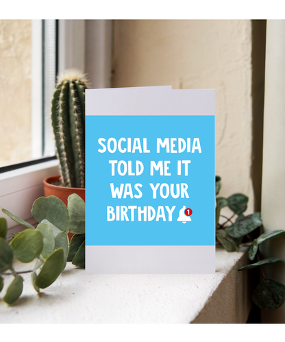 Social Media Told Me it was Your Birthday