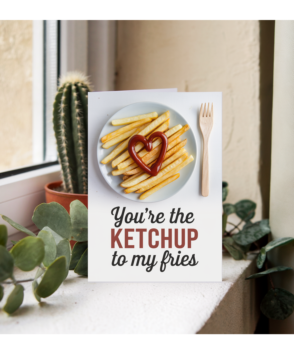 You’re the ketchup to my fries Greeting Card