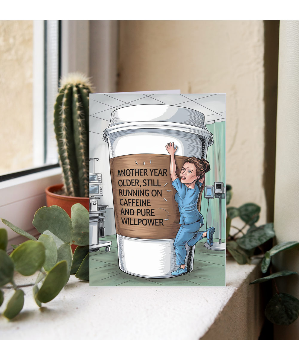 Nurse Birthday Card Another Year Older, Still Running on Caffeine and Pure Willpower