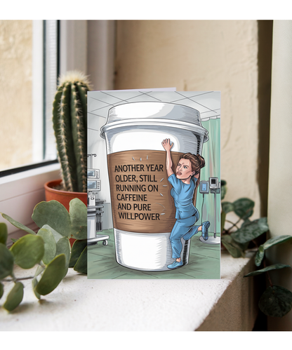 Nurse Birthday Card Another Year Older, Still Running on Caffeine and Pure Willpower