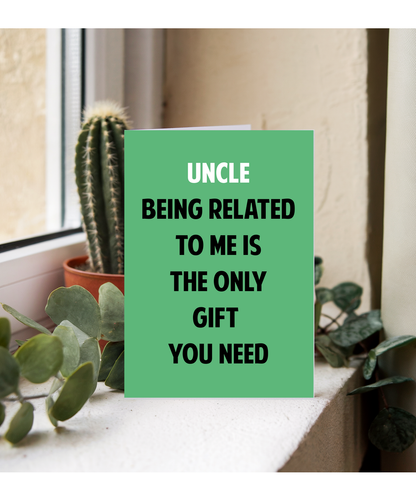 Funny Birthday Card for Uncle Only Gift You Need