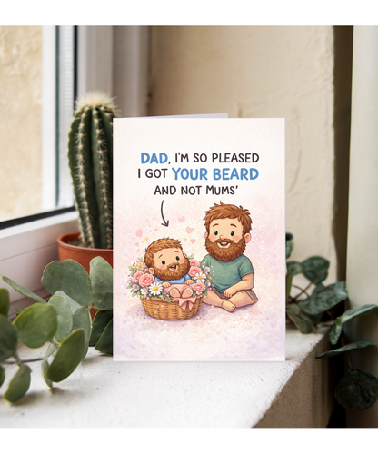 Dad, I'm so pleased I got your beard and not mums, father's day