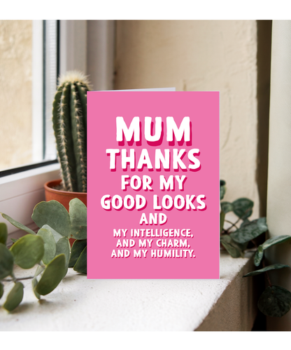 Mum Thanks for My Good Looks and Charm