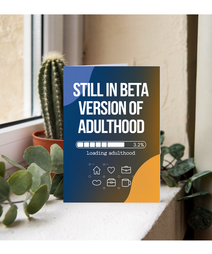Still in Beta Version of Adulthood