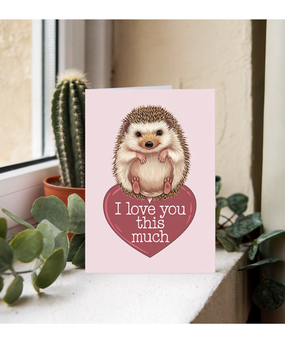 Valentines Day Card I Love you this much Hedgehog