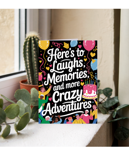 Here’s to Laughs Memories and More Crazy Adventures