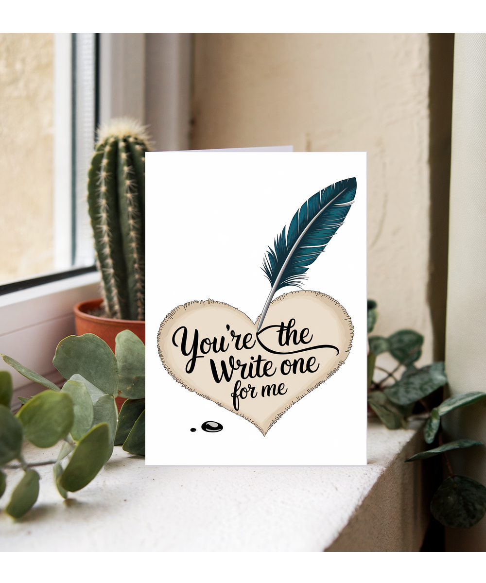 You’re the write one for me Greeting Card