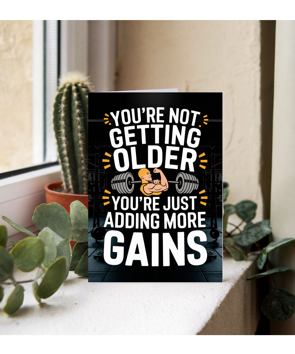 You’re Not Getting Older You’re Just Adding More Gains
