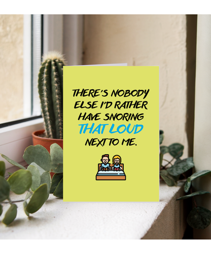 Birthday Anniversary Card Nobody Else I'd Rather Snoring Loudly