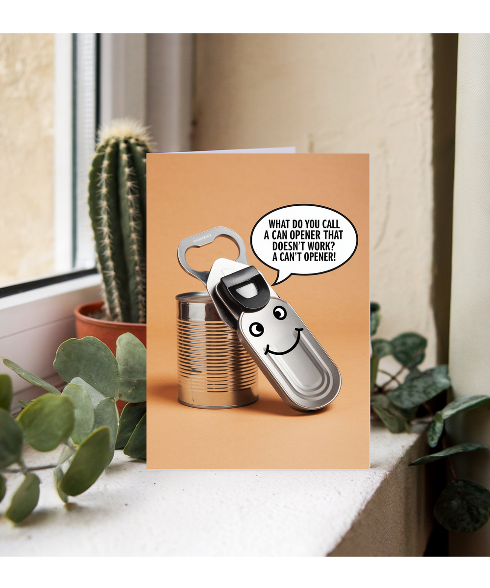 What do you call a can opener that doesn’t work? A can’t opener!