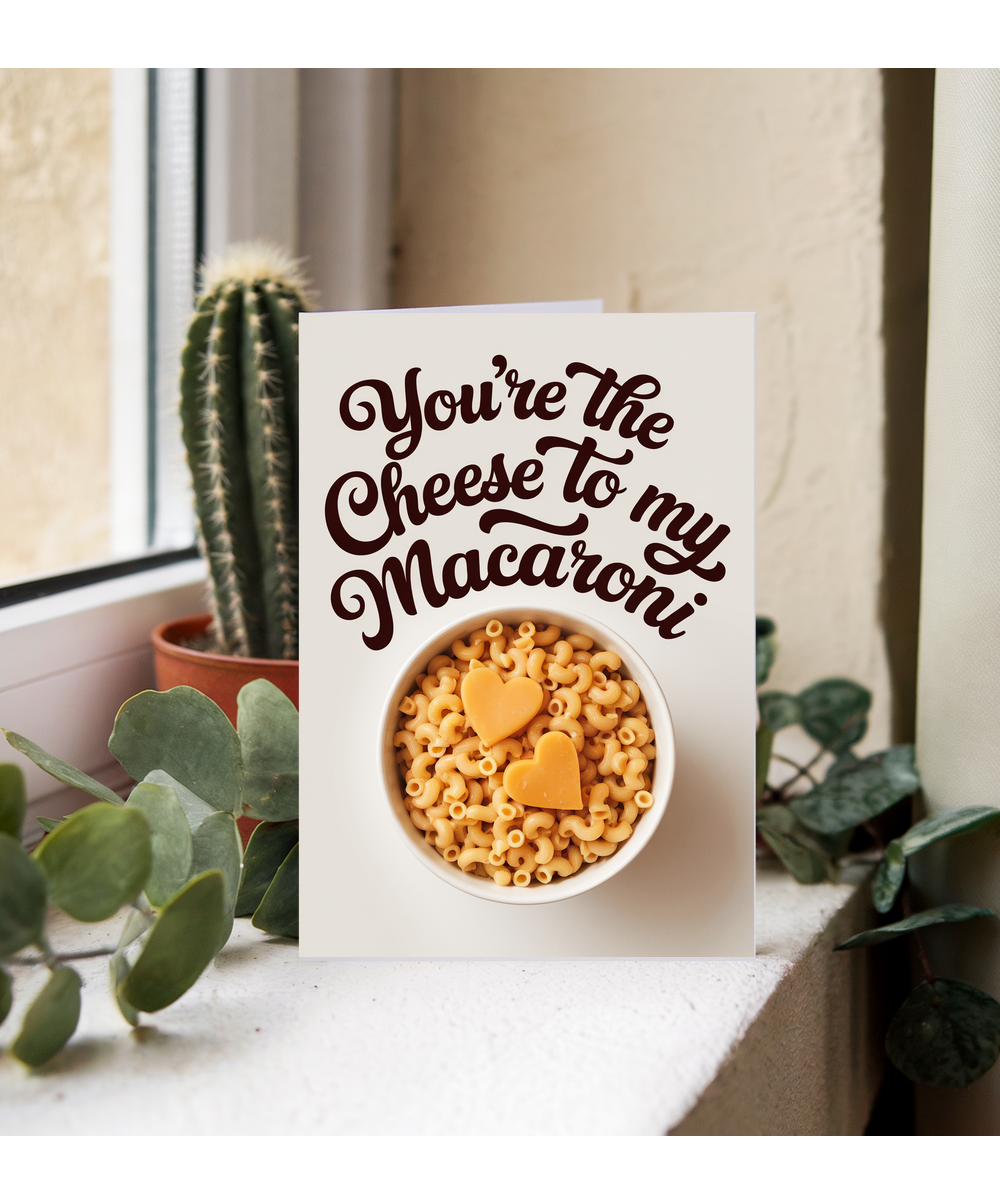 You’re the cheese to my macaroni