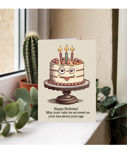 Happy Birthday! May Your Cake Be as Sweet as Your Lies About Your Age