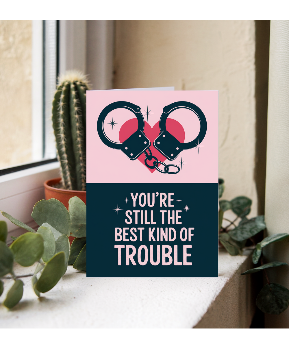 You’re Still the Best Kind of Trouble
