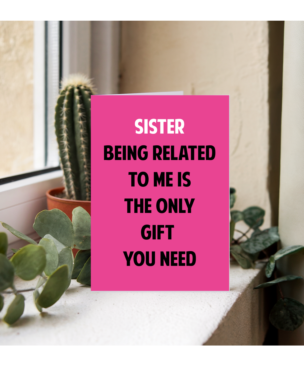 Funny Birthday Card for Sister Only Gift You Need