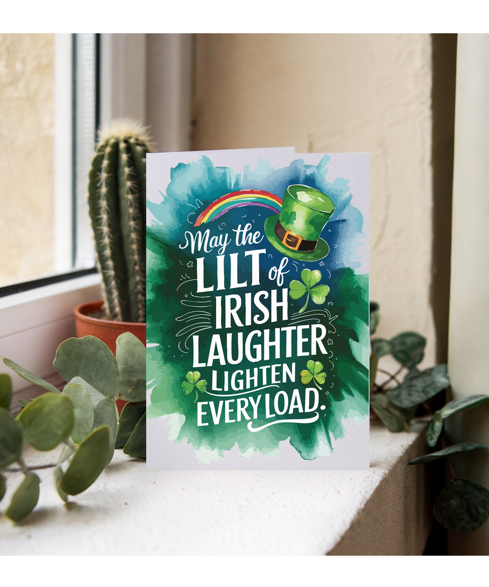 St patricks May the lilt of Irish laughter lighten every load