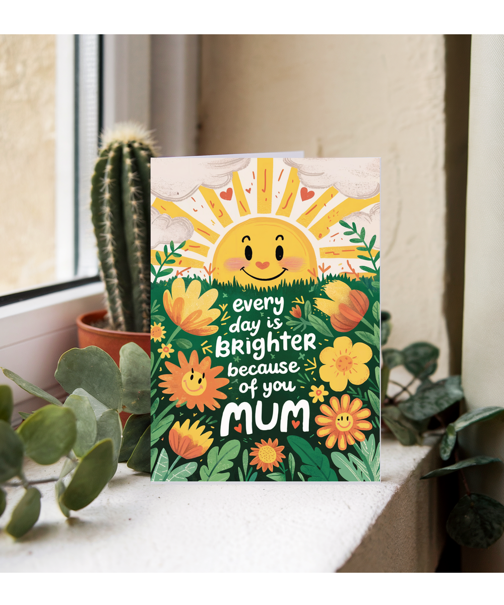 every day is brighter because of you mum